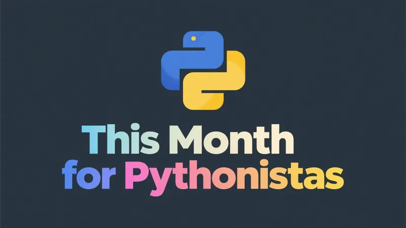 Featured image of post This Month for Pythonistas - July 2025