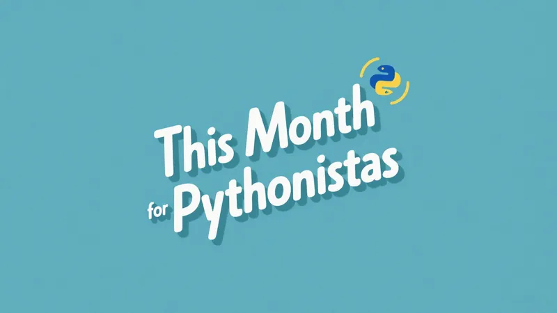 Featured image of post This Month for Pythonistas - June 2025